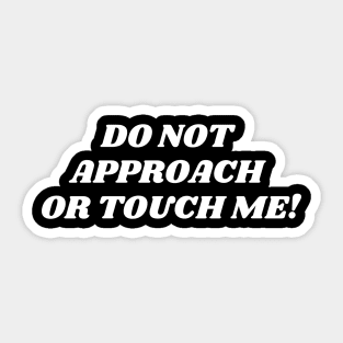 do not approach or touch me! Sticker